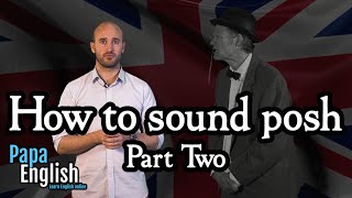 How to sound posh  Part two [upl. by Lavud]