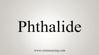 How To Say Phthalide [upl. by Delmer]