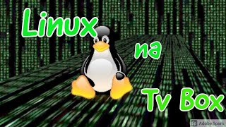 Instalando Linux na Tv Box Install Linux on TvBoxwith caption [upl. by Bernardi]