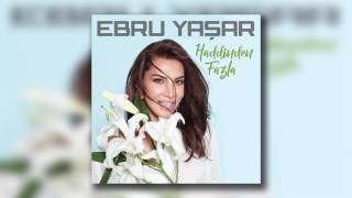 Ebru Yaşar  Haddinden Fazla [upl. by Ennayhc]