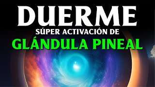 ACTIVA TU GLÁNDULA PINEAL Mientras Duermes  👁️ Meditación para abrir el Tercer Ojo [upl. by Gusella]