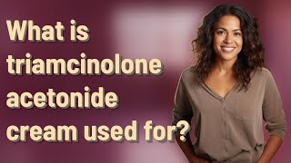 What is triamcinolone acetonide cream used for [upl. by Aiksa]