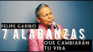 FELIPE GARIBO  7 Alabanzas 7 Cantos Que Pueden Cambiar Tu Vida [upl. by Korb]