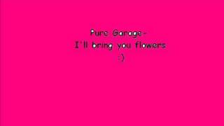 pure garage ill bring you flowers [upl. by Pressman]