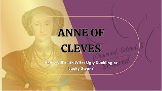 Anne of Cleves Henry VIIIs 4th Wife quotUgly Ducklingquot or Lucky Swan [upl. by Anayia]