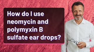 How do I use neomycin and polymyxin B sulfate ear drops [upl. by Askwith]