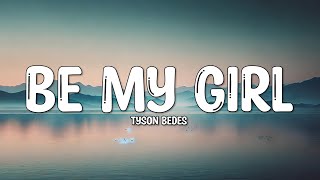 Tyson Bedes  Be My Girl Lyrics [upl. by Nnylf]