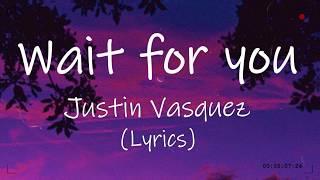 Wait for you  Justin Vasquez Lyrics [upl. by Nonarb]