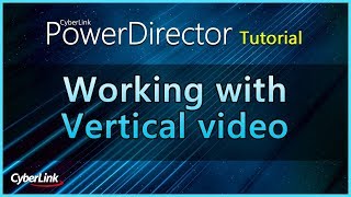 Working with Vertical Video  PowerDirector Video Editor Tutorial [upl. by Atterual]