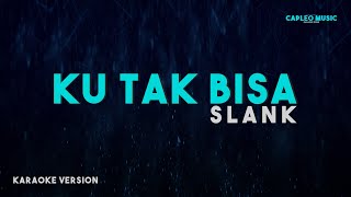 Slank – Ku Tak Bisa Karaoke Version [upl. by Anerak]