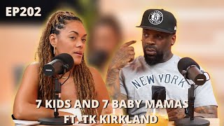 EP 202 7 Kids and 7 Baby Mamas Ft TK Kirkland [upl. by Pooi]