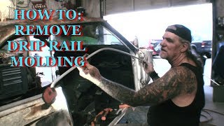 How To Remove Drip Rail Molding On Classic Cars And Trucks [upl. by Whitehouse]