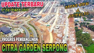 UPDATE CITRA GARDEN SERPONG 29 OKTOBER 2023 [upl. by Yborian]