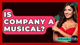 Is Company A Musical  The Drama Reel [upl. by Ced]