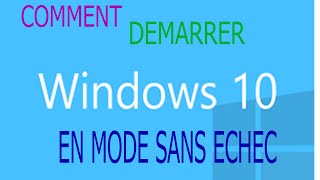 COMMENT DÉMARRER WINDOWS 10 EN MODE SANS ECHEC [upl. by Calisa]