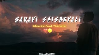 SARAYI SHISHEYALI SONG slow and reverb like and subscribe please 🥺 [upl. by Llewon]