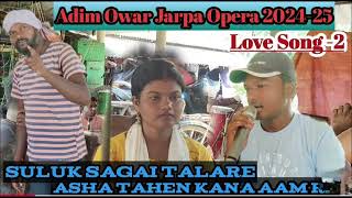 ADIM OWAR JARPA OPERA 202425II Love Song 2II Suluk Sagai Talalare Asha Tahe Kana Aam Re [upl. by Iahk]