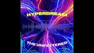 Hyperdream  The Unfettered Album XFD [upl. by Arianie989]