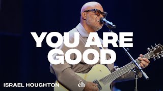 You Are Good  Israel Houghton amp Churchome Music [upl. by Nairde]