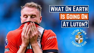 What On Earth Is Going On At Luton Town [upl. by Ahsyek677]