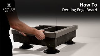 Decking Edge Board Installation  StepbyStep Tutorial by EnviroBuild [upl. by Odnalro]