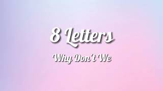 Why Dont We  8 Letters Lyrics [upl. by Jenks323]