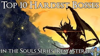 Top 10 Hardest Bosses in the Souls Series Remastered [upl. by Light]