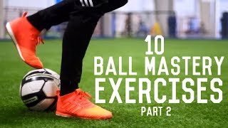 10 Ball Mastery Exercises For Footballers  Improve Your Dribbling Skills [upl. by Nahshu]