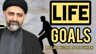 Life Goals  Maulana Nusrat Abbas Bukhari [upl. by Ysac]