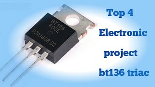 Top4 Best Electronic Project use BT136 Triac [upl. by Emil]