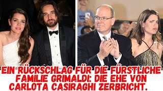 ein Rückschlag für die fürstliche Familie Grimaldi die Ehe von Carlota Casiraghi zerbricht [upl. by Yasmine]