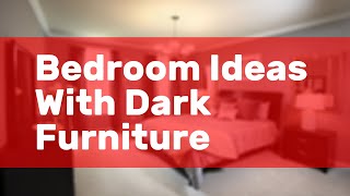 Bedroom Ideas With Dark Furniture [upl. by Khanna]