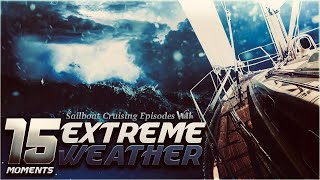 15 Extreme Weather Moments  Sailboat Cruising [upl. by Assilak]