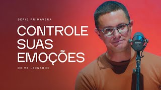 Controle suas emoções  Deive Leonardo [upl. by Imogene570]