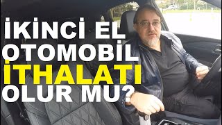 Yurt dışından ikinci el otomobil ithal edilir mi İkinci el otomobil ithalatı serbest bırakılır mı [upl. by Aiciruam]