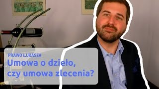 Umowa o dzieło czy umowa zlecenia  Prawo Łukasza 03 [upl. by Arelc113]