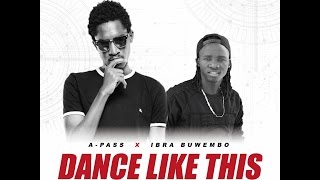 Dance Like This  APASS ft IBRA BUWEMBO New Uganda Music [upl. by Radnaskela849]