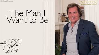 Engelbert Humperdinck  The Man I Want to Be Official Audio [upl. by Esiuolyram]