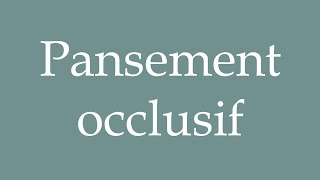 How to Pronounce Pansement occlusif Occlusive dressing Correctly in French [upl. by Irmo801]