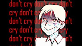 dont cry dont cry dont cry [upl. by Beffrey]