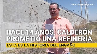 Hace 14 años Calderón prometió una refinería Esta es la historia del engaño [upl. by Eiramit]