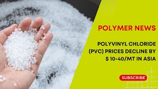 Polymer News Polyvinyl Chloride Prices Decline By  1040MT In Asia pvc [upl. by Dove]