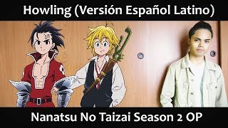 Howling Versión Español Latino Nanatsu No Taizai S2 OP [upl. by Llenram]