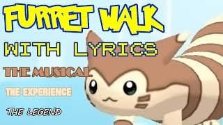 Furret Walk WITH LYRICS THE MUSICAL THE EXPERIENCE THE LEGEND [upl. by Gardie]