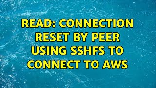 read Connection reset by peer using sshfs to connect to AWS [upl. by Hart]