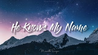 He Knows My Name  Maranatha  Lyrics [upl. by Anemaj]