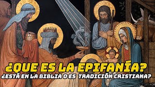 🔥¿Qué es la EPIFANÍA ¿Está en la Biblia o es Tradición Cristiana 🤔 [upl. by Oiramaj]