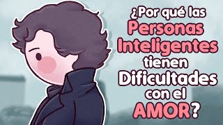 ¿Por qué las Personas Inteligentes NO Tienen Suerte en el AMOR  Psych2Go [upl. by Doownelg618]