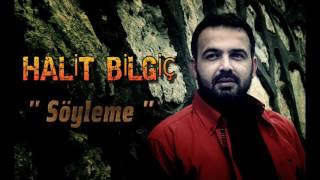 Halit Bilgiç  Söyleme  Official Audio [upl. by Ladnek]