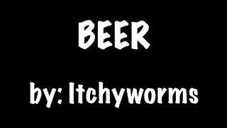 BEER by  ITCHYWORMS KARAOKE VIDEO [upl. by Hedgcock]